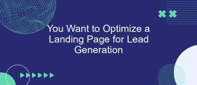 You Want to Optimize a Landing Page for Lead Generation You Want to Optimize a Landing Page for Lead Generation