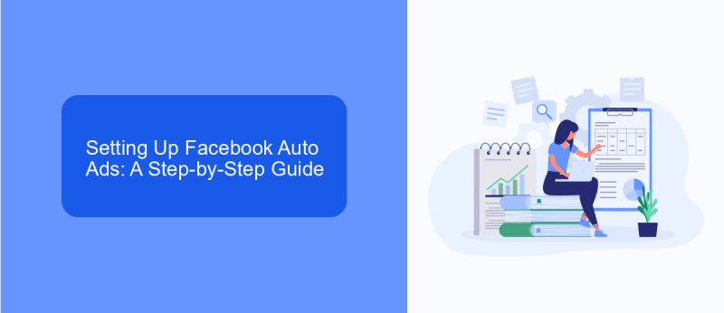 Setting Up Facebook Auto Ads: A Step-by-Step Guide