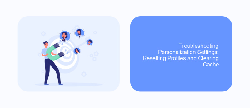 Troubleshooting Personalization Settings: Resetting Profiles and Clearing Cache