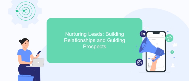 Nurturing Leads: Building Relationships and Guiding Prospects