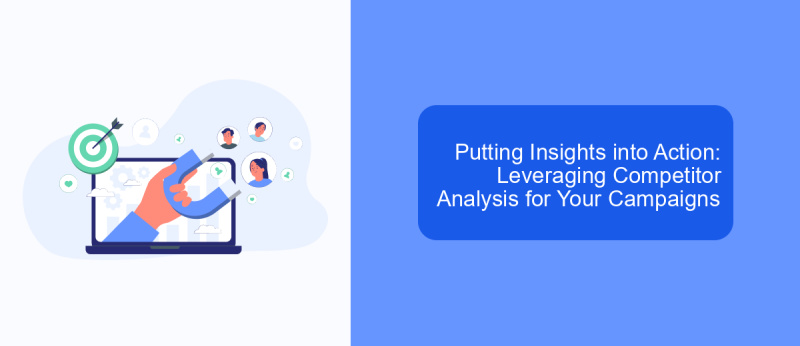 Putting Insights into Action: Leveraging Competitor Analysis for Your Campaigns
