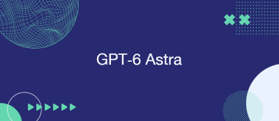 GPT-6 Astra Raises the AI Performance Bar GPT-6 Astra Raises the AI Performance Bar