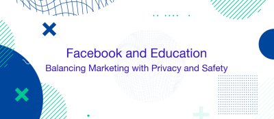 Privacy and Safety Concerns in Facebook Marketing for Educational Institutions Privacy and Safety Concerns in Facebook Marketing for Educational Institutions