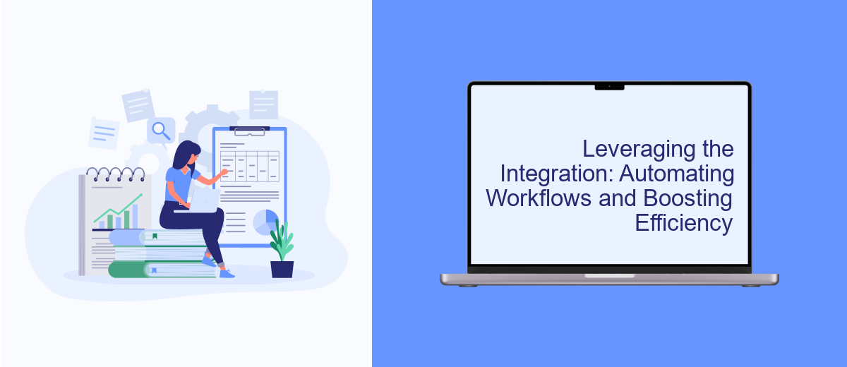 Leveraging the Integration: Automating Workflows and Boosting Efficiency Leveraging the Integration: Automating Workflows and Boosting Efficiency