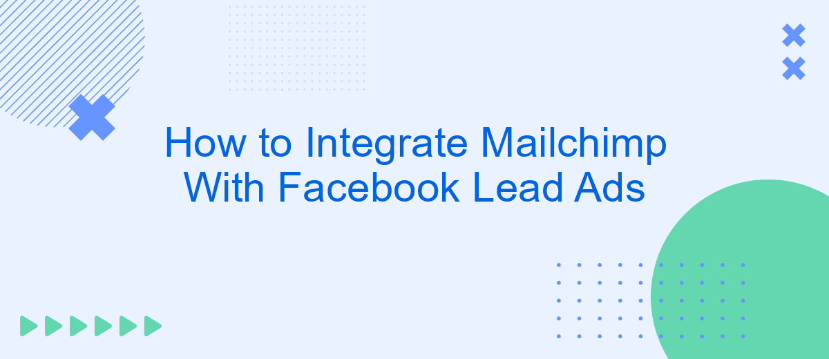 How to Integrate Mailchimp With Facebook Lead Ads