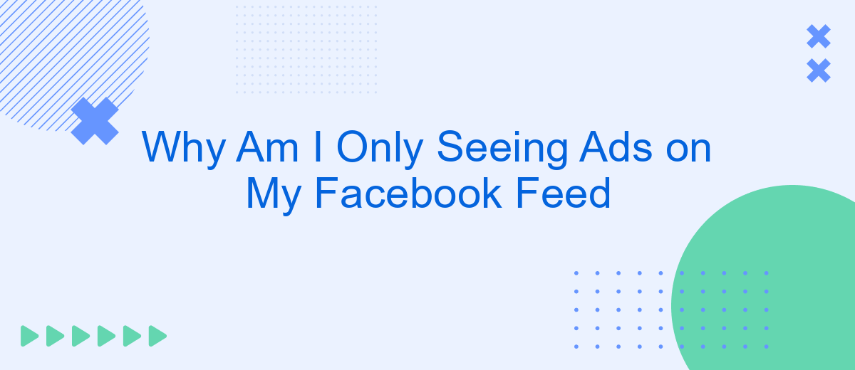 Why Am I Only Seeing Ads on My Facebook Feed