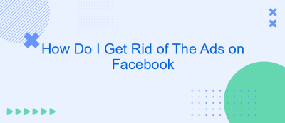 How Do I Get Rid of The Ads on Facebook How Do I Get Rid of The Ads on Facebook