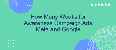 How Many Weeks for Awareness Campaign Ads Meta and Google How Many Weeks for Awareness Campaign Ads Meta and Google