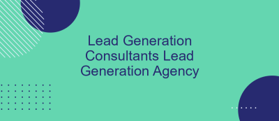 Lead Generation Consultants Lead Generation Agency Lead Generation Consultants Lead Generation Agency
