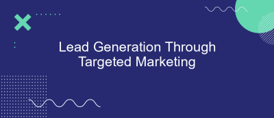 Lead Generation Through Targeted Marketing Lead Generation Through Targeted Marketing
