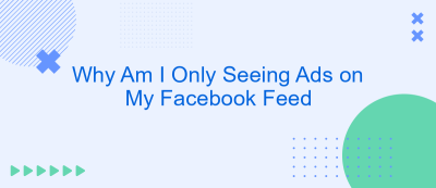 Why Am I Only Seeing Ads on My Facebook Feed Why Am I Only Seeing Ads on My Facebook Feed