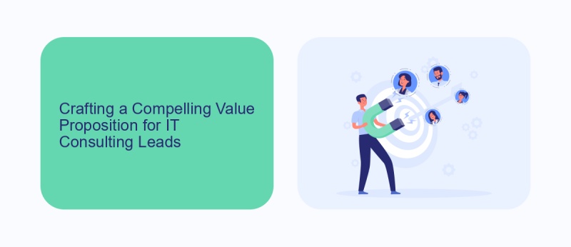 Crafting a Compelling Value Proposition for IT Consulting Leads